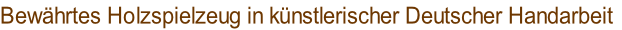 Bewährtes Holzspielzeug in künstlerischer Deutscher Handarbeit
